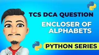TCS DCA CODING QUESTION | ENCLOSER OF ALPHABETS | PYTHON SERIES