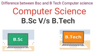Difference between bsc computer science and btech computer science