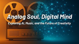 AI x Music: What Comes Next? | Welcome to Analog Soul, Digital Mind