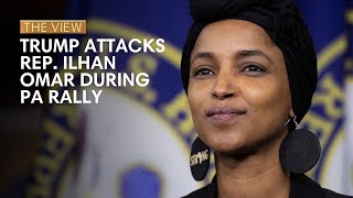 Trump Attacks Somali Rep. Ilhan Omar During PA Rally | The View