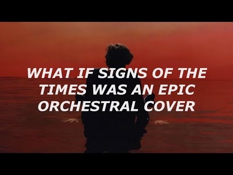 ok but WHAT IF SIGNS OF THE TIMES WAS AN EPIC ORCHESTRAL COVER
