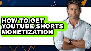 How to Get Youtube Shorts Monetization (full Guide)