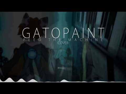 GatoPaint  - Feed The Machine ( Cover )