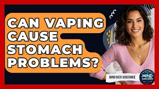 Can Vaping Cause Stomach Problems? - Mind Over Substance