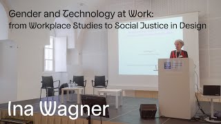 Ina Wagner – Gender and Technology at Work: from Workplace Studies to Social Justice in Design