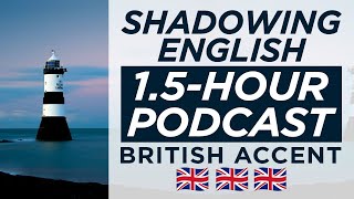 1.5 Hours of Shadowing REAL British English