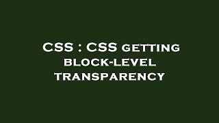 CSS : CSS getting block-level transparency
