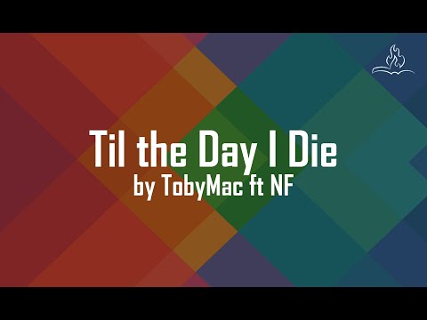 Til the Day I Die - TobyMac ft. NF - With Lyrics