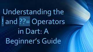 Understanding the ! and ??= Operators in Dart: A Beginner’s Guide