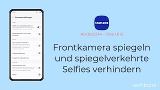 Frontkamera spiegeln und spiegelverkehrte Selfies verhindern - Samsung [Android 14 - One UI 6]