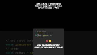 Not handling or checking for browser support before using certain features or APIs #javascript