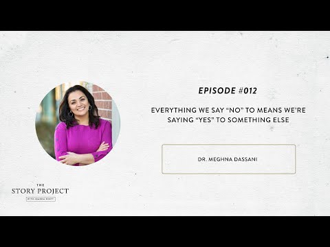 Everything We Say “No” to Means We’re Saying “Yes” to Something Else with Dr. Meghna Dassani