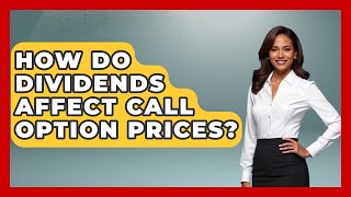 How Do Dividends Affect Call Option Prices? - Stock and Options Playbook