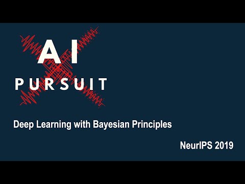 NeurIPS 2019 | Deep Learning with Bayesian Principles by Mohammad Emtiyaz Khan