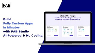 Build Fully Custom Apps in Minutes with FAB Studio | AI-Powered & No Coding