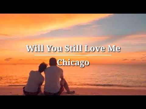 Will You Still Love Me - Chicago (Lyrics)