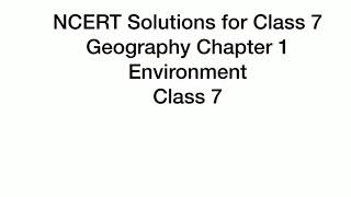 Geography (NCERT questions & answers) Class 7, Chapter 1: Environment