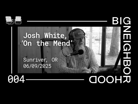 Big Neighborhood 004 - Josh White - On the Mend