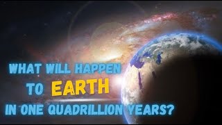 What will happen to Earth in 1 quadrillion years? #Earth #future