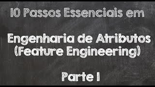 Engenharia de Atributos  (Feature Engineering) - Passos Fundamentais - Parte 1
