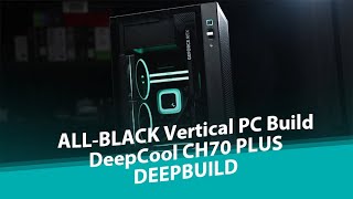 [DeepBuild] ALL-BLACK Vertical PC Build | DeepCool CH170 PLUS