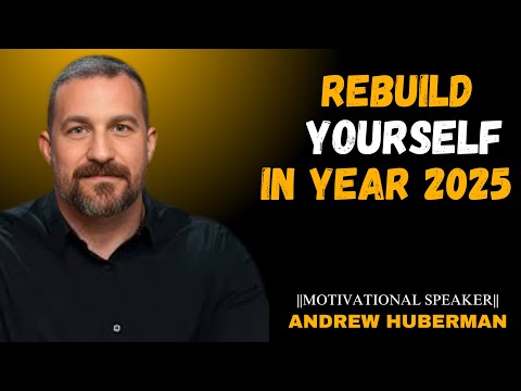Rebuild Yourself in 2025: Science-Based Transformation Guide Inspired by Andrew Huberman