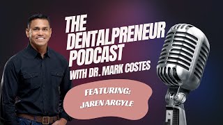 The Dentalpreneur Podcast: Finding Fulfillment in Dentistry with Dr. Jaren Argyle