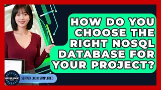 How Do You Choose The Right NoSQL Database For Your Project? - Server Logic Simplified