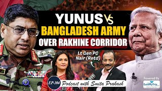 EP-304 | Yunus vs Bangladesh Army, China’s Strategy & US Plan for Myanmar | Lt Gen PC Nair (Retd)