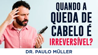 When is Hair Loss Irreversible? – Dr. Paulo Müller Dermatologist.