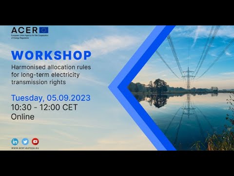 ACER Workshop on Harmonised allocation rules for long-term electricity transmission rights