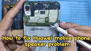 How to fix Huawei mobile phone speaker problem easily