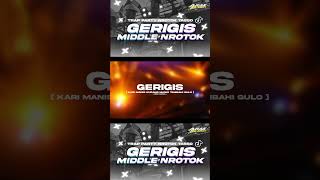 GERIGIS #arakdiscjokey #middlenrotok #djsenammiddle