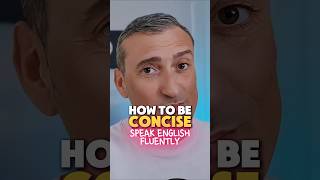 How to speak English Fluently. Become more concise. #fluentspeaker