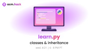 ACM Hack | learn.py Session 3: Classes & Inheritance