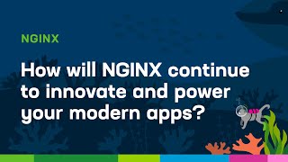How will NGINX continue to innovate and power your modern apps?