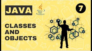 Introduction to JAVA 7: Classes and Objects