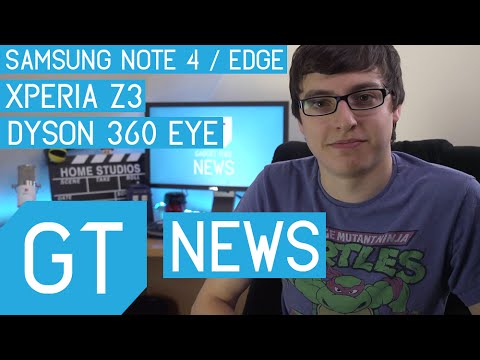 Sony Xperia Z3 / Samsung Note 4 + Edge / Dyson 360 Eye | Gadget Tube News