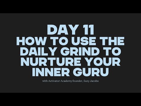 Day 11 - How to use the daily grind to nurture your Inner Guru