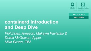 containerd Introduction and Deep Dive - Phil Estes, Maksym Pavlenko, Derek McGowan, & Mike Brown