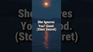 If She Loves You, She Will Ignore You | Stoicism