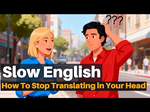 How To Stop Translating in Your Head and Think in English | Slow English Channel