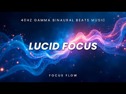 Lucid Focus – 40Hz Gamma Binaural Beats for Clear Awareness, Study Depth & Mental Stability
