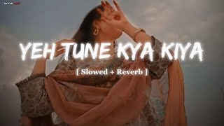 Yeh Tune Kya Kiya | One upon the time in mumbaai | Javed Bashir | [ Slowed + reverb ] | LO-FI song
