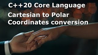 C++20 #04: Cartesian to Polar Coordinates Conversion, Rectangular to Polar