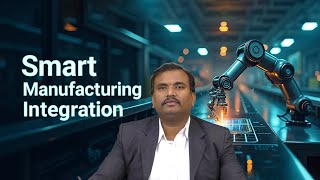 Smart Manufacturing Integration by Dr. S Srikanth