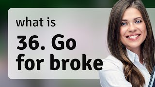 Go for Broke: Mastering Idiomatic English