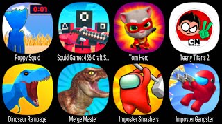 Poppy Squid, Squid Game 456 Craft Survival, Tom Hero, Teeny Titans 2, Dinosaur Rampage, Merge Master