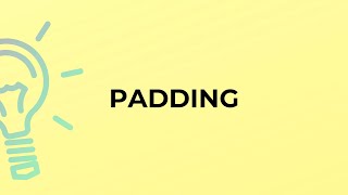 What is the meaning of the word PADDING?