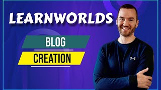 LearnWorlds Blog Tutorial (How To Setup And Create Blog Posts)